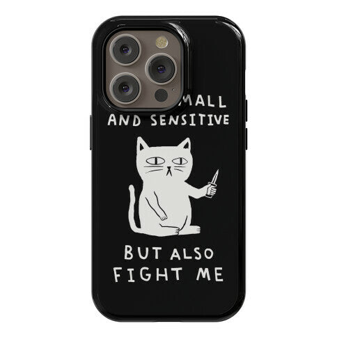 I Am Small And Sensitive But Also Fight Me Cat Phone Case
